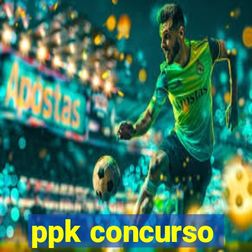 ppk concurso